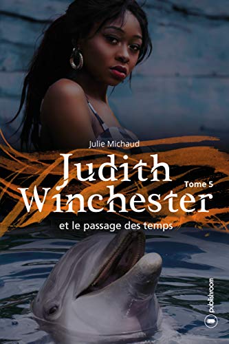 Télécharger Judith Winchester et le passage des temps - Tome 5: Saga Fantastique Gratuit