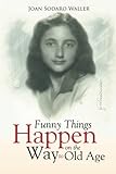 Funny Things Happen on the Way to Old Age by Waller, Joan Sodaro (2015) Taschenbuch