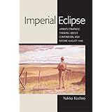 Imperial Eclipse: Japan's Strategic Thinking about Continental Asia before August 1945 (Studies of the Weatherhead East Asian Institute, Columbia University) (English Edition)