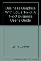 Business Graphics With Lotus 1-2-3: A 1-2-3 Business User's Guide 0930764595 Book Cover
