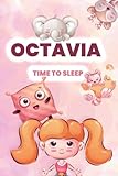Octavia, time to sleep!: Adorable and cute illustrated book for kids and babies named Octavia before bedtime (YourNameBook, time to sleep!)