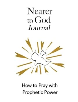 Paperback Nearer to God Journal: How to Pray with Prophetic Power Book