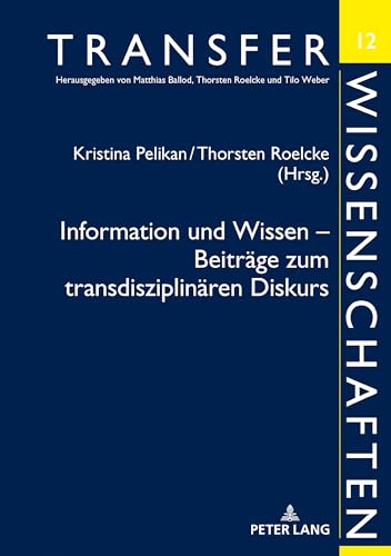 Information und Wissen – Beiträge zum transdisziplinären Diskurs (Transferwissenschaften) (German Edition)
