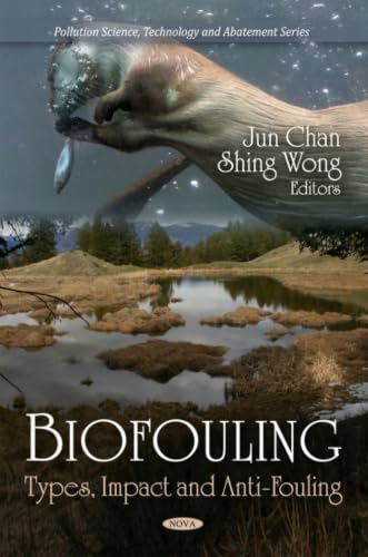 Biofouling: Types, Impact and Anti-Fouling (Pollution Science, Technology and Abatement)
