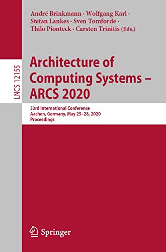 Architecture of Computing Systems – ARCS 2020: 33rd International Conference, Aachen, Germany, May 25–28, 2020, Proceedings (Theoretical Computer Science and General Issues)