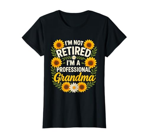 I'm Not Retired I'm A Professional Grandma Mothers Day T-Shirt