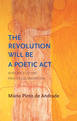The Revolution Will Be a Poetic Act: African Culture and Decolonization (Critical South)