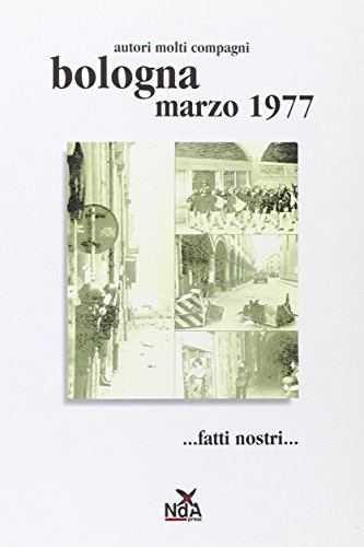 Bologna Marzo 1977... Fatti Nostri.... Ediz. Illustrata Bologna Marzo 1977... Fatti Nostri.... Ediz. Illustrata