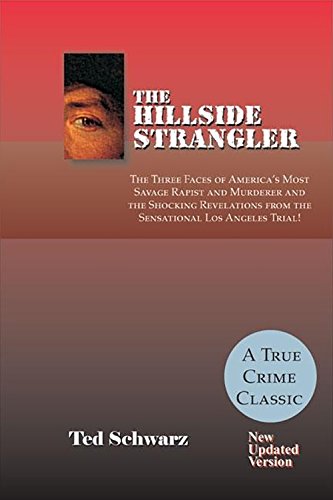 Hillside Strangler: The Three Faces of America's Most Savage Rapist & Murderer & the Shocking Revelations from the Sensational Los Angeles Trial!: Updated Version