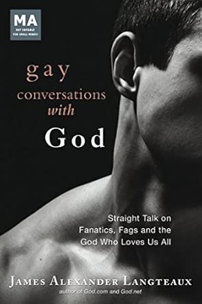 Gay Conversations with God: Straight Talk on Fanatics, Fags and the God Who Loves Us All book cover