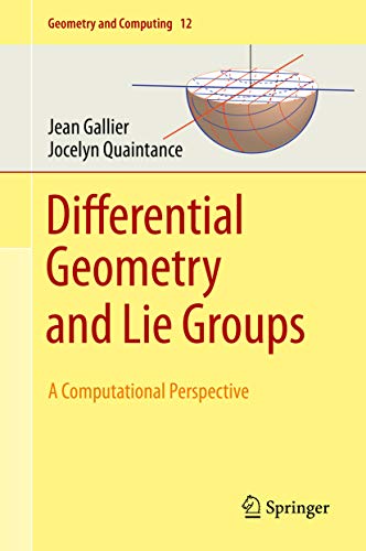 Differential Geometry and Lie Groups: A Computational Perspective (Geometry and Computing Book 12)