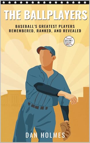 The Ballplayers: Baseball’s Greatest Players Remembered, Ranked, and Revealed