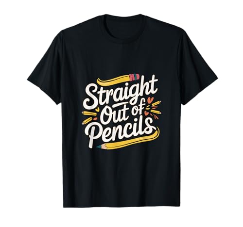 Straight Out Of Pencils Student Humor Supply Struggle |-- Camiseta