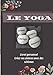 Le yoga Livret personnel Créez vos séances avec des schémas: Dessinez vos postures en indiquant la réalisation, les ressentis, la respiration, la ... 100 pages 17 x 25 cm L'art de revenir à Soi.