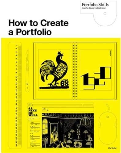 How to Create a Portfolio and Get Hired: A Guide for Graphic Designers and Illustrators (Portfolio Skills)