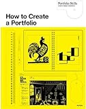 How to Create a Portfolio and Get Hired: A Guide for Graphic Designers and Illustrators (Portfolio...