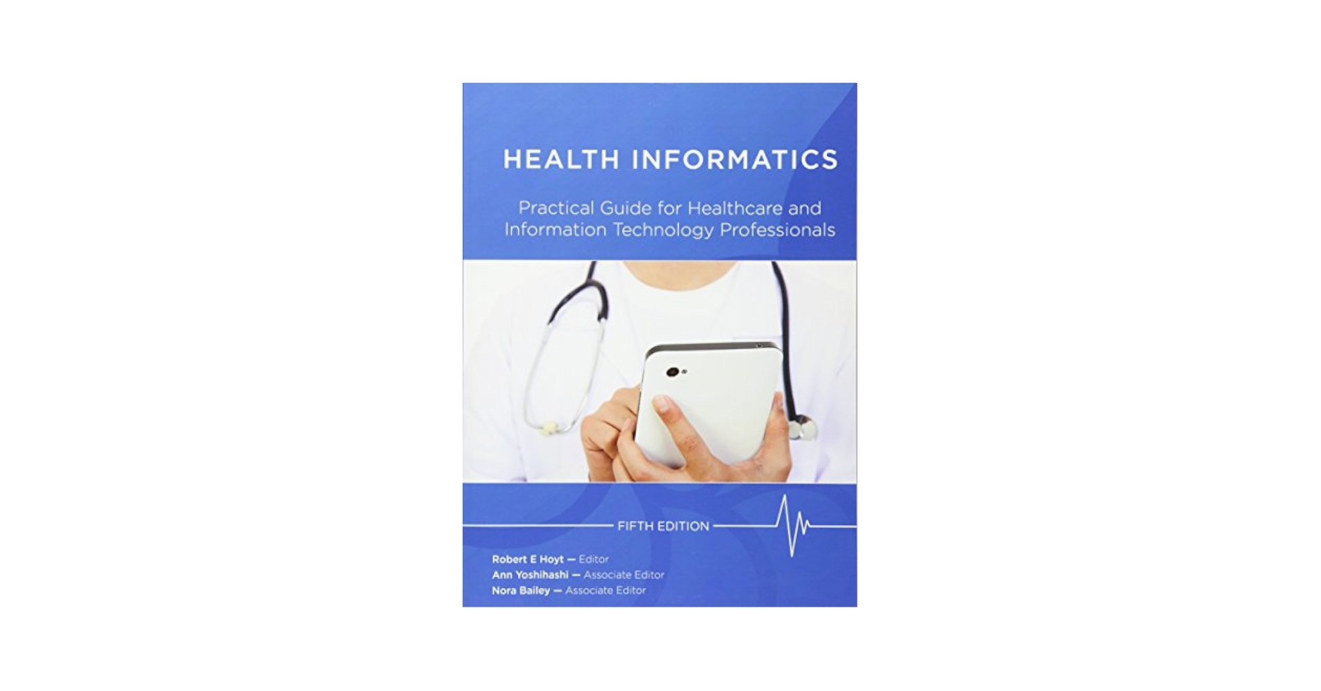 健康・医学 HEALTH INFORMATICS Practical Guide Health Informatics: Practical Guide, Seventh Edition , Hoyt