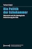 Die Politik der Echokammer: Wisconsin und die ideologische Polarisierung der USA (Studien des Göttinger Instituts für Demokratieforschung zur ... und ... und gesellschaftlicher Kontroversen)