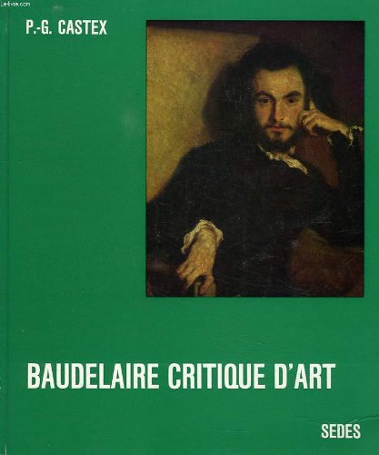 Baudelaire Critique D'Art: Etude et Album: Pierre-Georges Castex ...