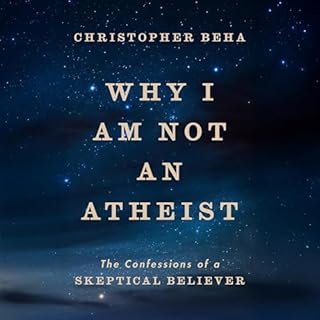 Why I Am Not an Atheist Audiobook By Christopher Beha cover art
