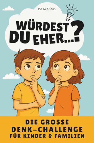 Würdest du eher...? Familien-Challenge: Das Spielbuch für Kinder & Eltern – Über 160 Fragen für mehr Kreativität, kritisches Denken & gemeinsame Momente – Ideal für Spieleabende & Reisen ab 8 Jahren
