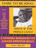 Dare To Be King: What If The Prince Lives? A Survival Workbook For African American Males 096590282X Book Cover