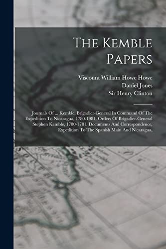 The Kemble Papers: Journals Of ... Kemble, Brigadier-general In Command Of The Expedition To Nicaragua, 1780-1981. Orders Of Brigadier-general Stephen ... Expedition To The Spanish Main And Nicaragua,