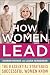 How Women Lead: The 8 Essential Strategies Successful Women Know (Business Books)