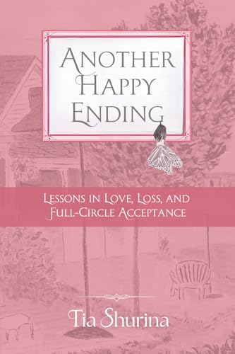 Another Happy Ending: Lessons In Love, Loss, And Full-Circle Acceptance