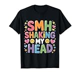 SMH Shaking My Head Slang Internet Meme Expression - T-Shirt