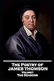 The Poetry of James Thomson - Volume I: The Seasons