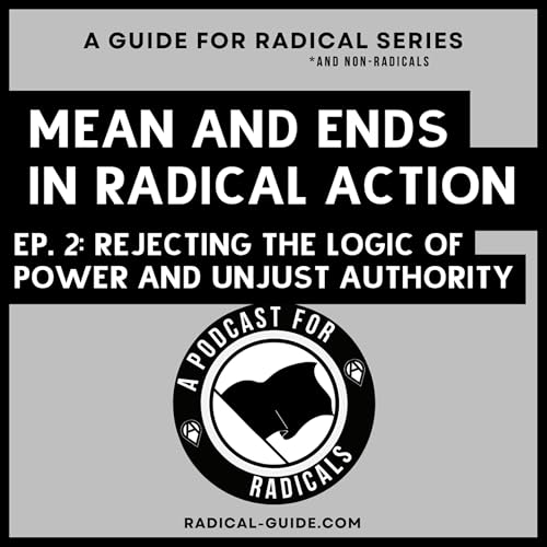 Rejecting the Logic of Power and Unjust Authority | A Podcast for Radicals Ep 2