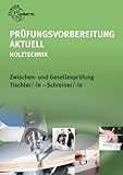 Prüfungsvorbereitung aktuell - Holztechnik: Zwischen- und Gesellenprüfung Tischler/-in und Schreiner/-in - Reinhard Hauser, Wolfgang Nutsch, Bernd Spellenberg, Ute Vater 