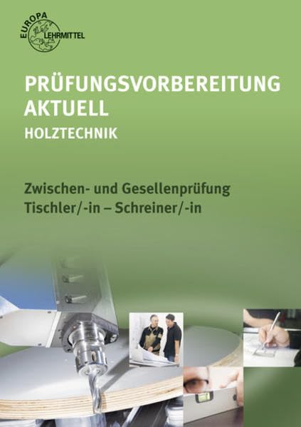 Prüfungsvorbereitung aktuell - Holztechnik: Zwischen- und Gesellenprüfung Tischler/-in und Schreiner/-in
