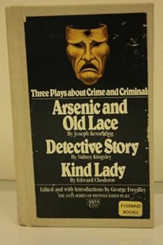 Hardcover Three plays about crime and criminals: Arsenic and old lace [by] Joseph Kesselring; Kind Lady [by] Edward Chodorov; Detective story [by] Sidney Kingsley (The ANTA series of distinguished plays) Book