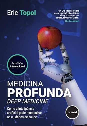 Medicina Profunda - Deep Medicine: Como a Inteligência Artificial Pode Reumanizar os Cuidados de Saúde
