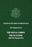 The Signal Corps: The Outcome (Mid-1943 Through 1945) (United States Army in World War II: The Technical Services)