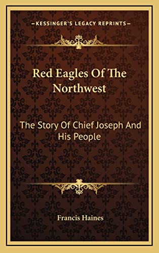 Red Eagles Of The Northwest: The Story Of Chief Joseph And His People