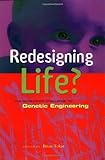 Redesigning Life?: The Worldwide Challenge to Genetic Engineering