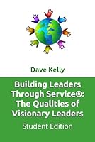 Building Leaders Through Service®: The Qualities of Visionary Leaders: Student Edition B085DT7K6P Book Cover