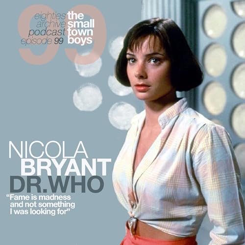 『80s Archive Podcast Ep.99 - Nicola Bryant (Actress - Dr.Who) : "Fame is madness and not something I was looking for"』のカバーアート