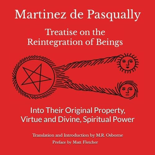 Martinez de Pasqually: Treatise on the Reintegration of Beings into Their Original Property, Virtue and Divine, Spiritual Power by M.R. Osborne episode artwork