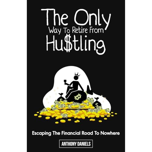 THE ONLY WAY TO RETIRE FROM HUSTLING Audiolibro Por ANTHONY DANIELS arte de portada