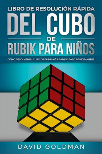 Libro de Resolución Rápida Del Cubo de Rubik para Niños: Cómo Resolver el Cubo de Rubik Más Rápido para Principiantes Libro de Resolución Rápida Del Cubo de Rubik para Niños: Cómo Resolver el Cubo de Rubik Más Rápido para Principiantes