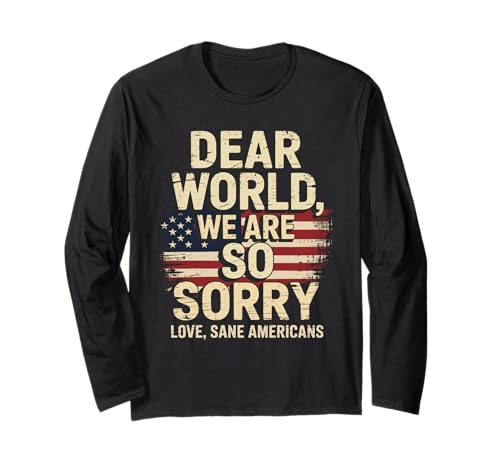 Sane Americans Anti-Trump Dear World We're So Sorry ����T�V���c