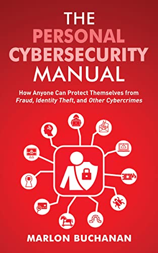 The Personal Cybersecurity Manual: How Anyone Can Protect Themsel...