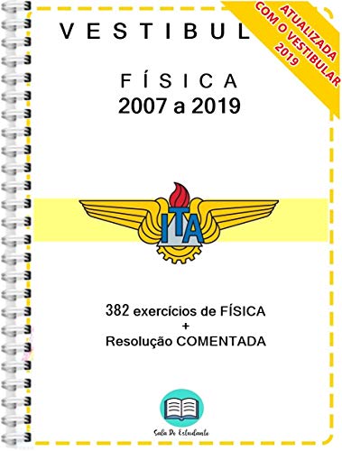 ITA Vestibular Questões de MATEMÁTICA e FÍSICA 2007 a 2019 + Resolução Comentada