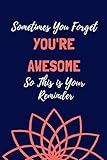 Sometimes You Forget You're Awesome So This is Your Reminder: Recognition Gifts for Employee, Best Birthday Presents for Friends Mum Dad, Blank Lined Journal Notebook