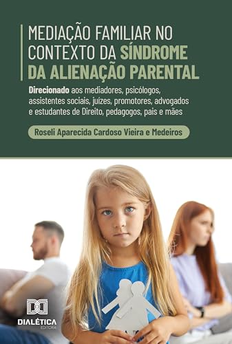 Mediação Familiar no Contexto da Síndrome da Alienação Parental: Direcionado aos mediadores, psicólogos, assistentes sociais, juízes, promotores, advogados ... de Direito, pedagogos, pais e mães