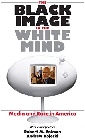 The Black Image in the White Mind: Media and Race in America (Harvard Univ. Kennedy School of Gov't Goldsmith Book Prize Winner; Amer. Political ... in Communication, Media, and Public Opinion)